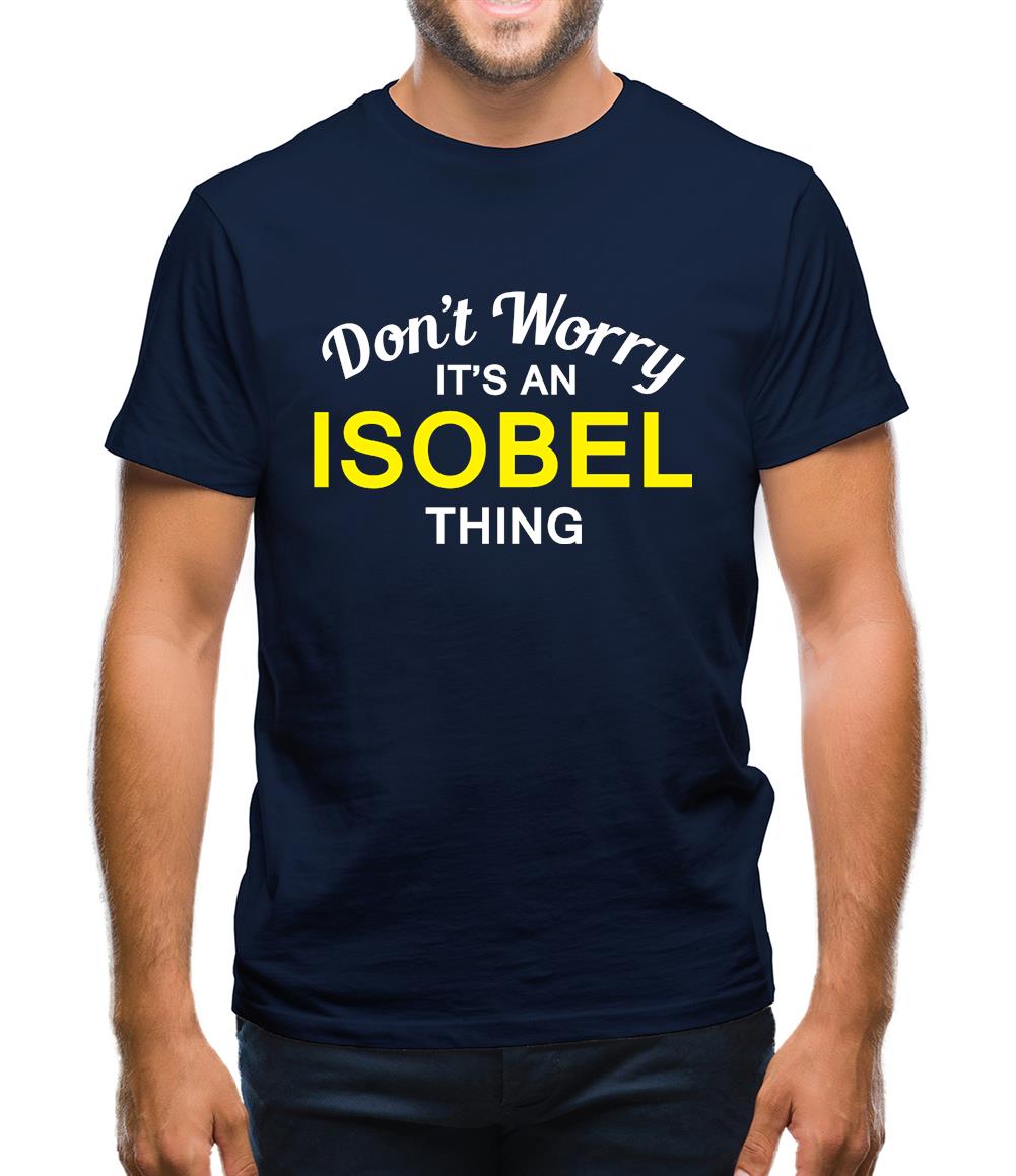 Don't Worry It's an ISOBEL Thing! Mens T-Shirt Don't Worry It's an ISOBEL Thing! Mens T-Shirt