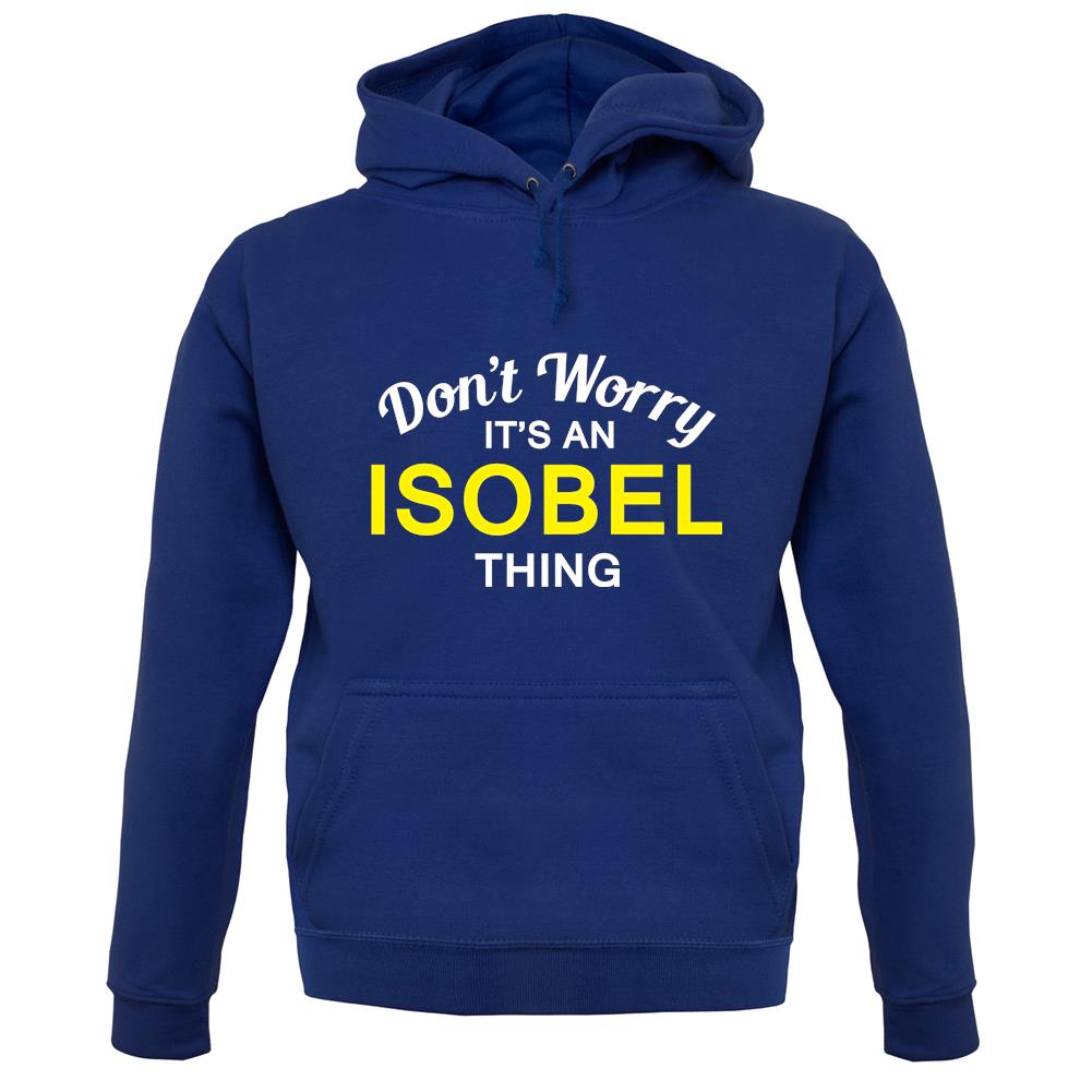 Don't Worry It's an ISOBEL Thing! unisex hoodie Don't Worry It's an ISOBEL Thing! unisex hoodie