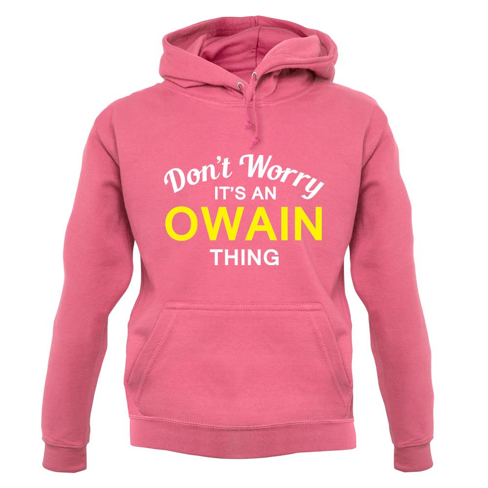 Don't Worry It's an OWAIN Thing! unisex hoodie Don't Worry It's an OWAIN Thing! unisex hoodie