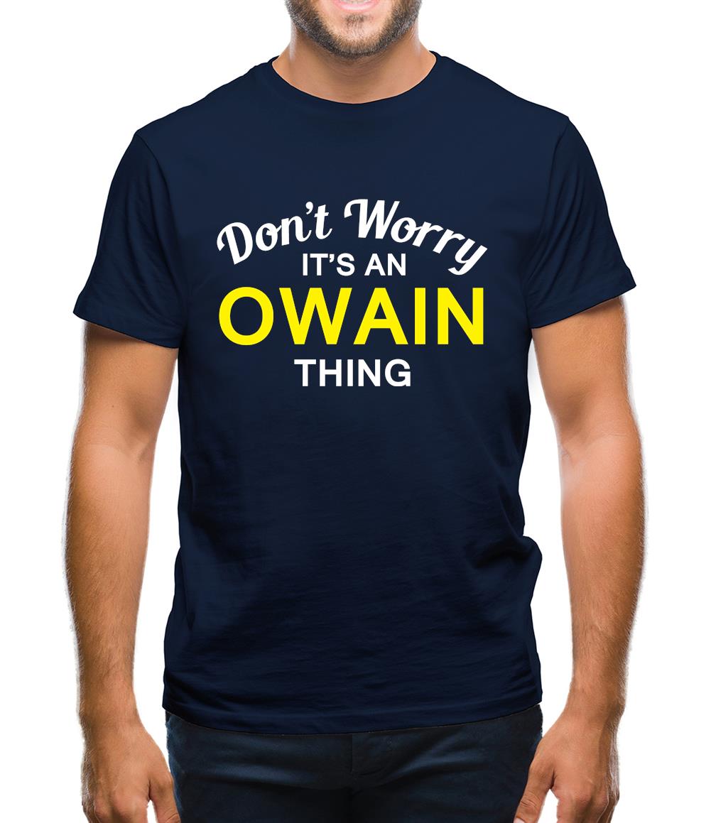 Don't Worry It's an OWAIN Thing! Mens T-Shirt Don't Worry It's an OWAIN Thing! Mens T-Shirt