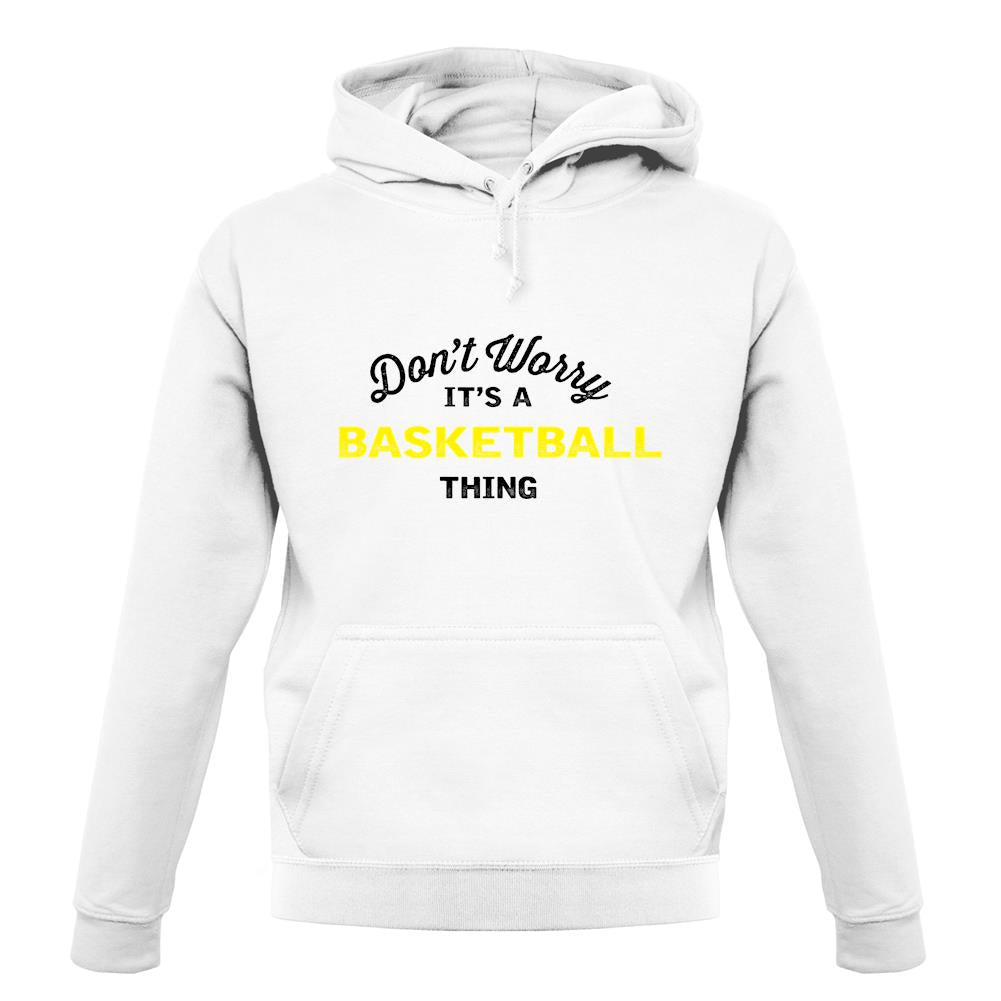 Don't Worry It's A Basketball Thing unisex hoodie Don't Worry It's A Basketball Thing unisex hoodie