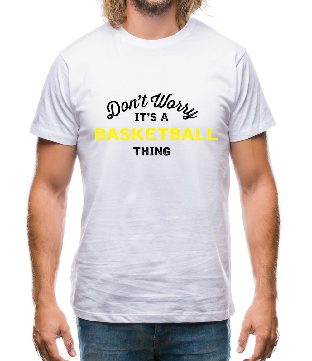 Don't Worry It's A Basketball Thing Mens T-Shirt Don't Worry It's A Basketball Thing Mens T-Shirt