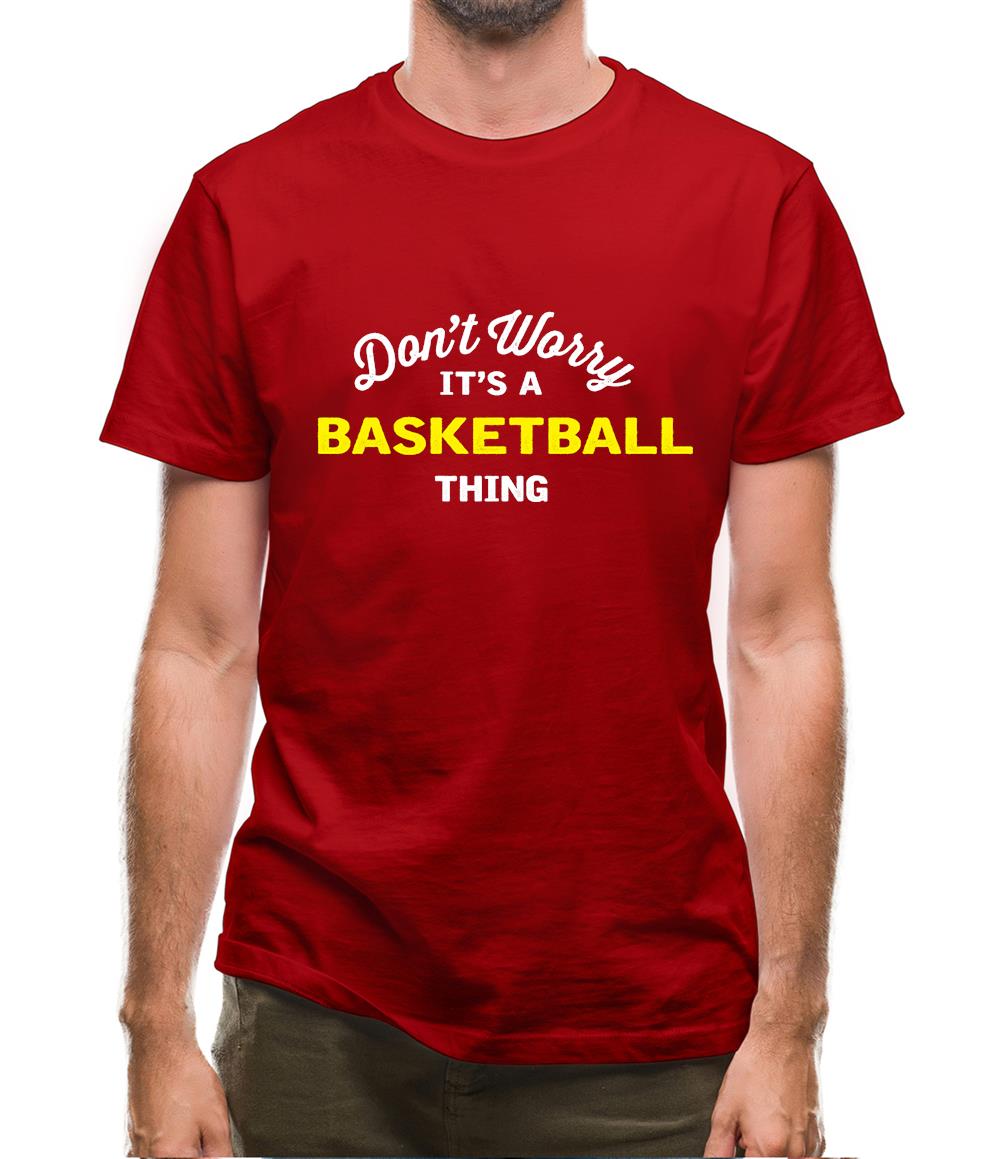 Don't Worry It's A Basketball Thing Mens T-Shirt Don't Worry It's A Basketball Thing Mens T-Shirt