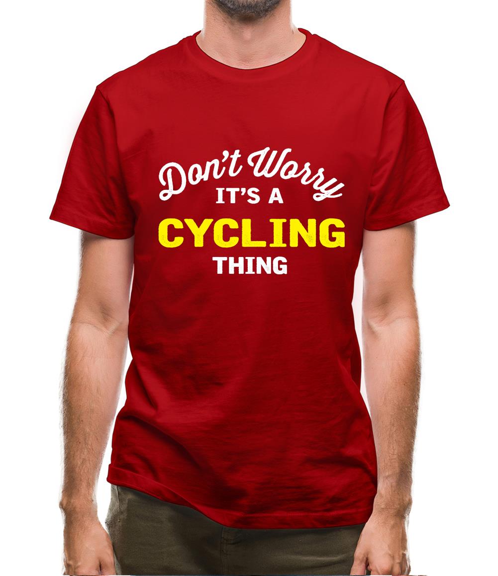 Don't Worry It's A Cycling Thing Mens T-Shirt Don't Worry It's A Cycling Thing Mens T-Shirt