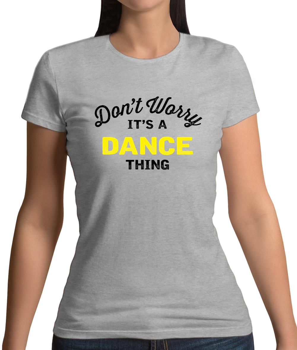 Don't Worry It's A Dance Thing Womens T-Shirt Don't Worry It's A Dance Thing Womens T-Shirt