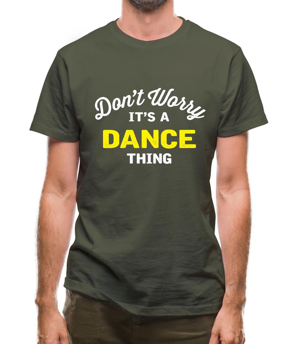 Don't Worry It's A Dance Thing Mens T-Shirt Don't Worry It's A Dance Thing Mens T-Shirt