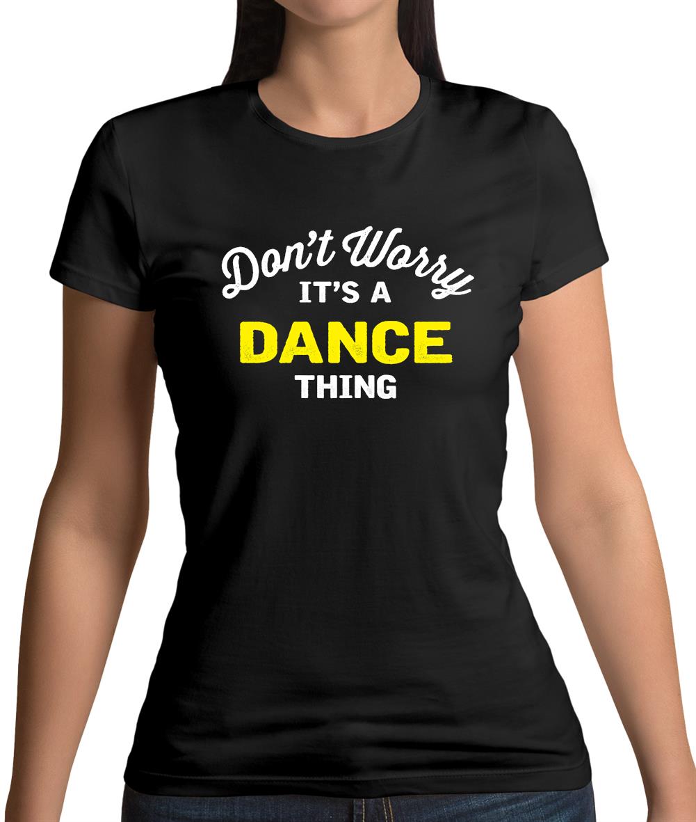 Don't Worry It's A Dance Thing Womens T-Shirt Don't Worry It's A Dance Thing Womens T-Shirt