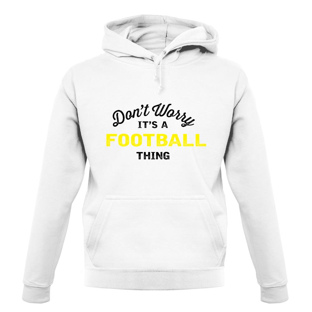 Don't Worry It's A Football Thing unisex hoodie Don't Worry It's A Football Thing unisex hoodie