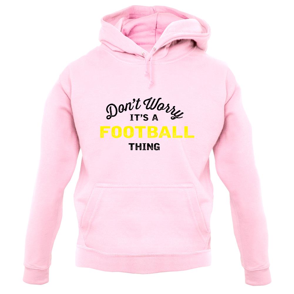Don't Worry It's A Football Thing unisex hoodie Don't Worry It's A Football Thing unisex hoodie