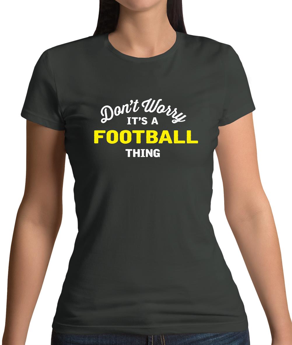 Don't Worry It's A Football Thing Womens T-Shirt Don't Worry It's A Football Thing Womens T-Shirt
