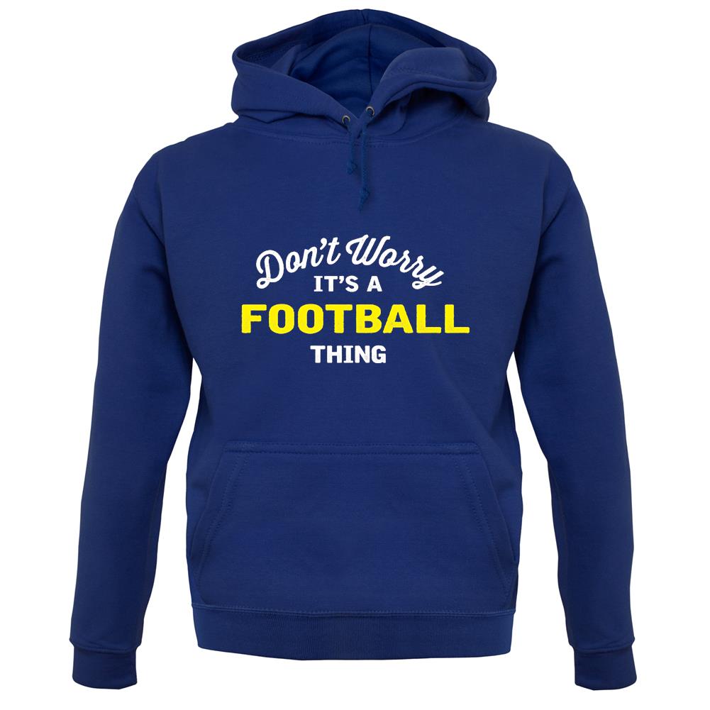 Don't Worry It's A Football Thing unisex hoodie Don't Worry It's A Football Thing unisex hoodie