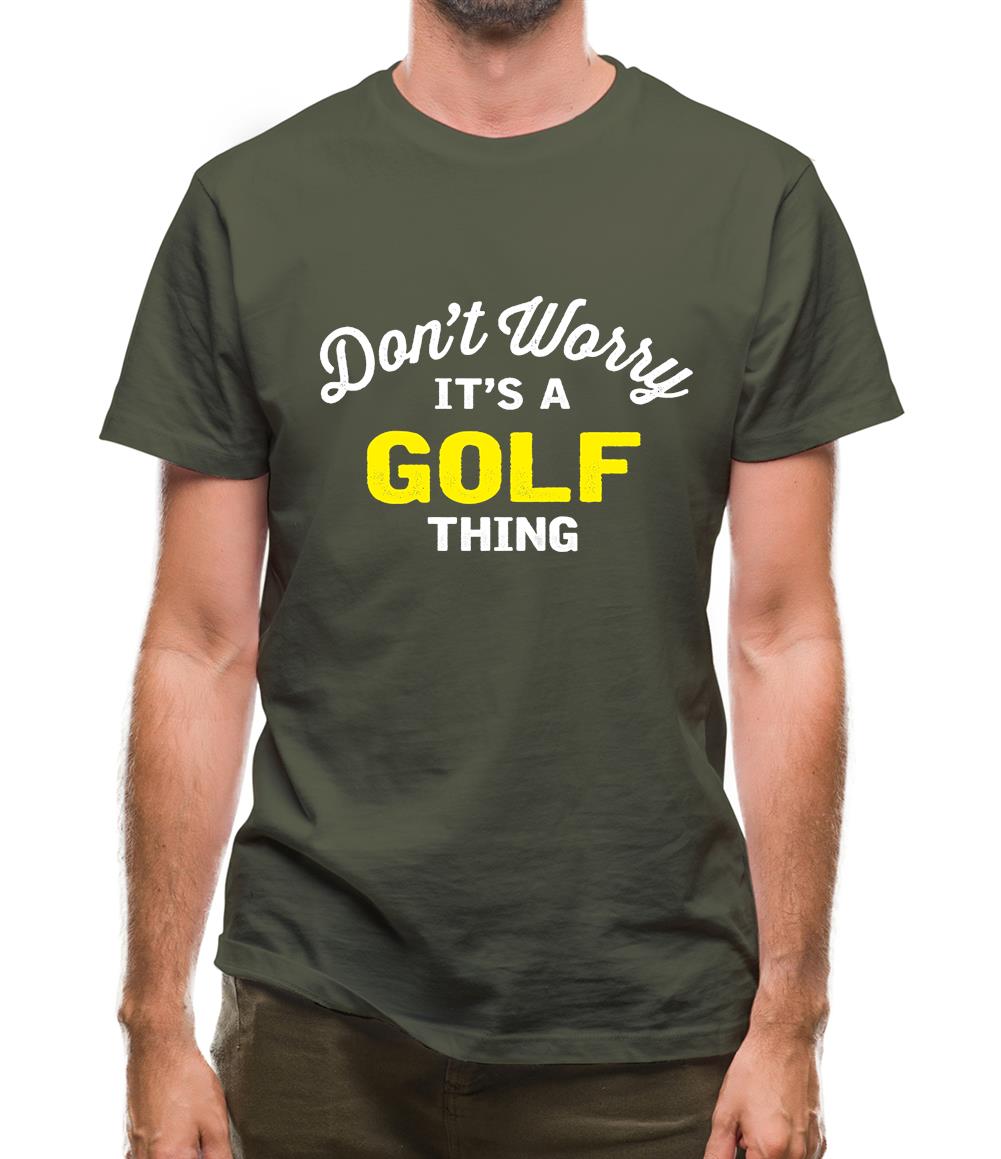 Don't Worry It's A Golf Thing Mens T-Shirt Don't Worry It's A Golf Thing Mens T-Shirt