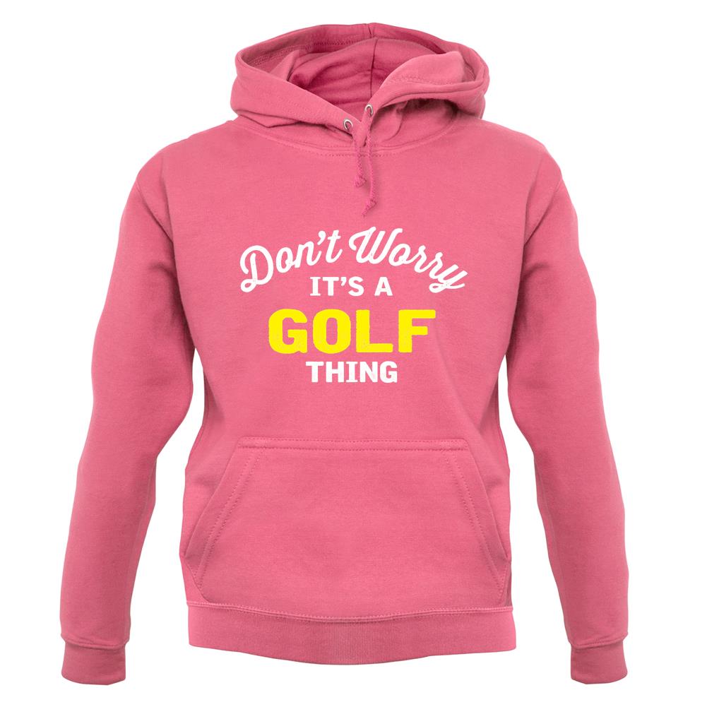Don't Worry It's A Golf Thing unisex hoodie Don't Worry It's A Golf Thing unisex hoodie