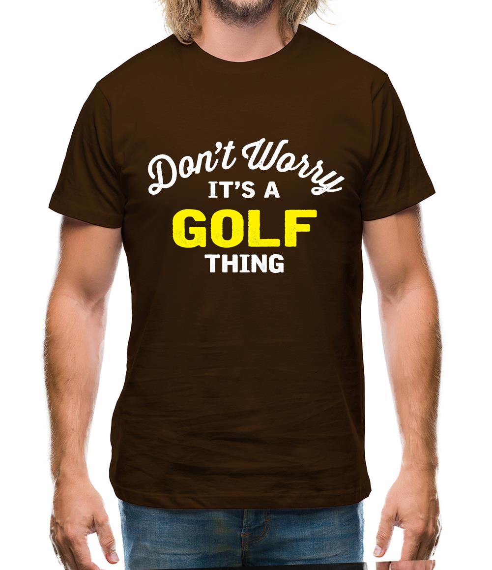 Don't Worry It's A Golf Thing Mens T-Shirt Don't Worry It's A Golf Thing Mens T-Shirt