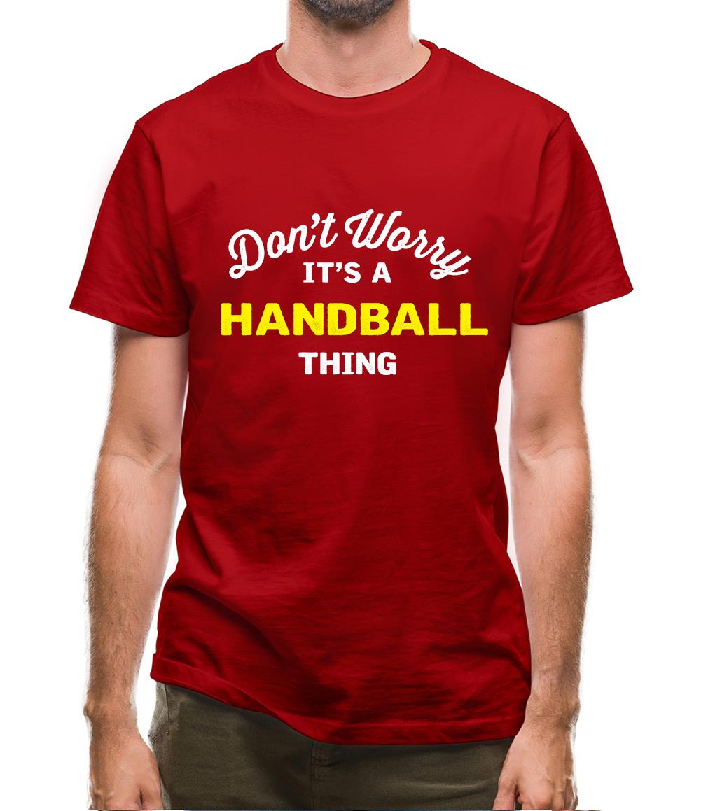 Don't Worry It's A Handball Thing Mens T-Shirt Don't Worry It's A Handball Thing Mens T-Shirt