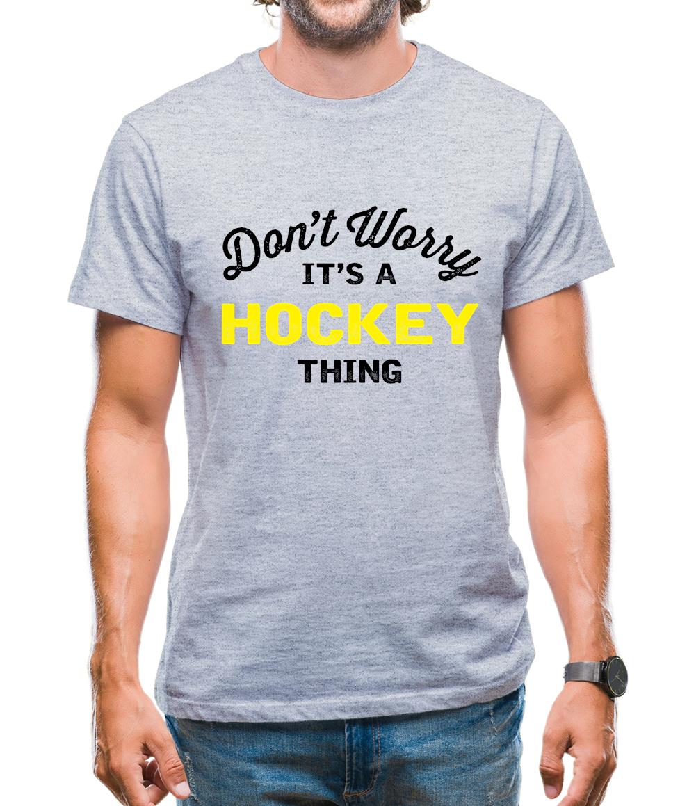 Don't Worry It's A Hockey Thing Mens T-Shirt Don't Worry It's A Hockey Thing Mens T-Shirt