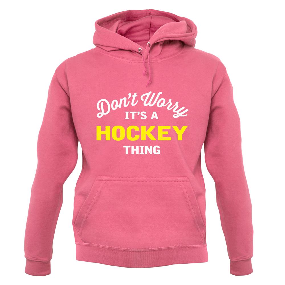 Don't Worry It's A Hockey Thing unisex hoodie Don't Worry It's A Hockey Thing unisex hoodie