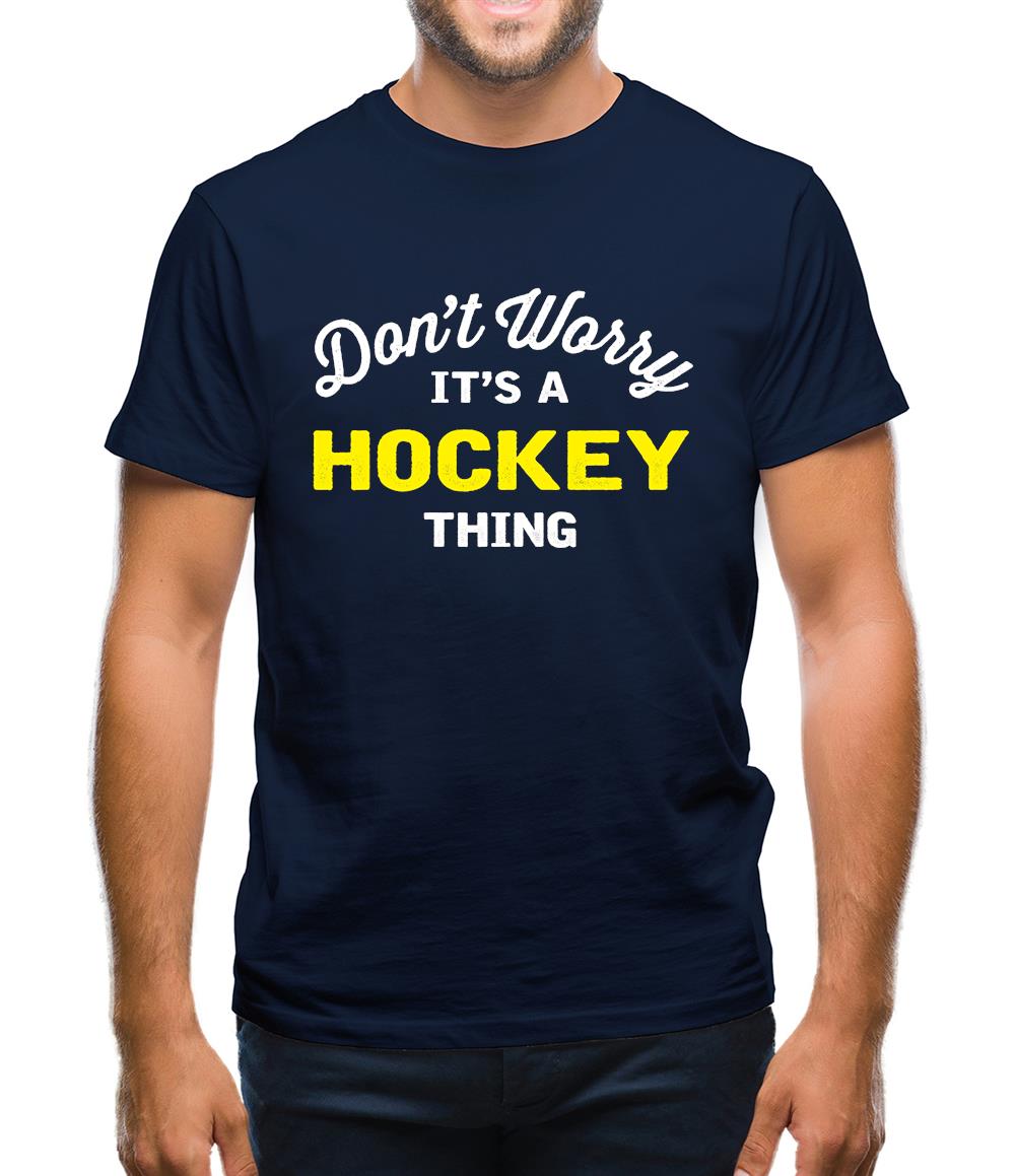 Don't Worry It's A Hockey Thing Mens T-Shirt Don't Worry It's A Hockey Thing Mens T-Shirt