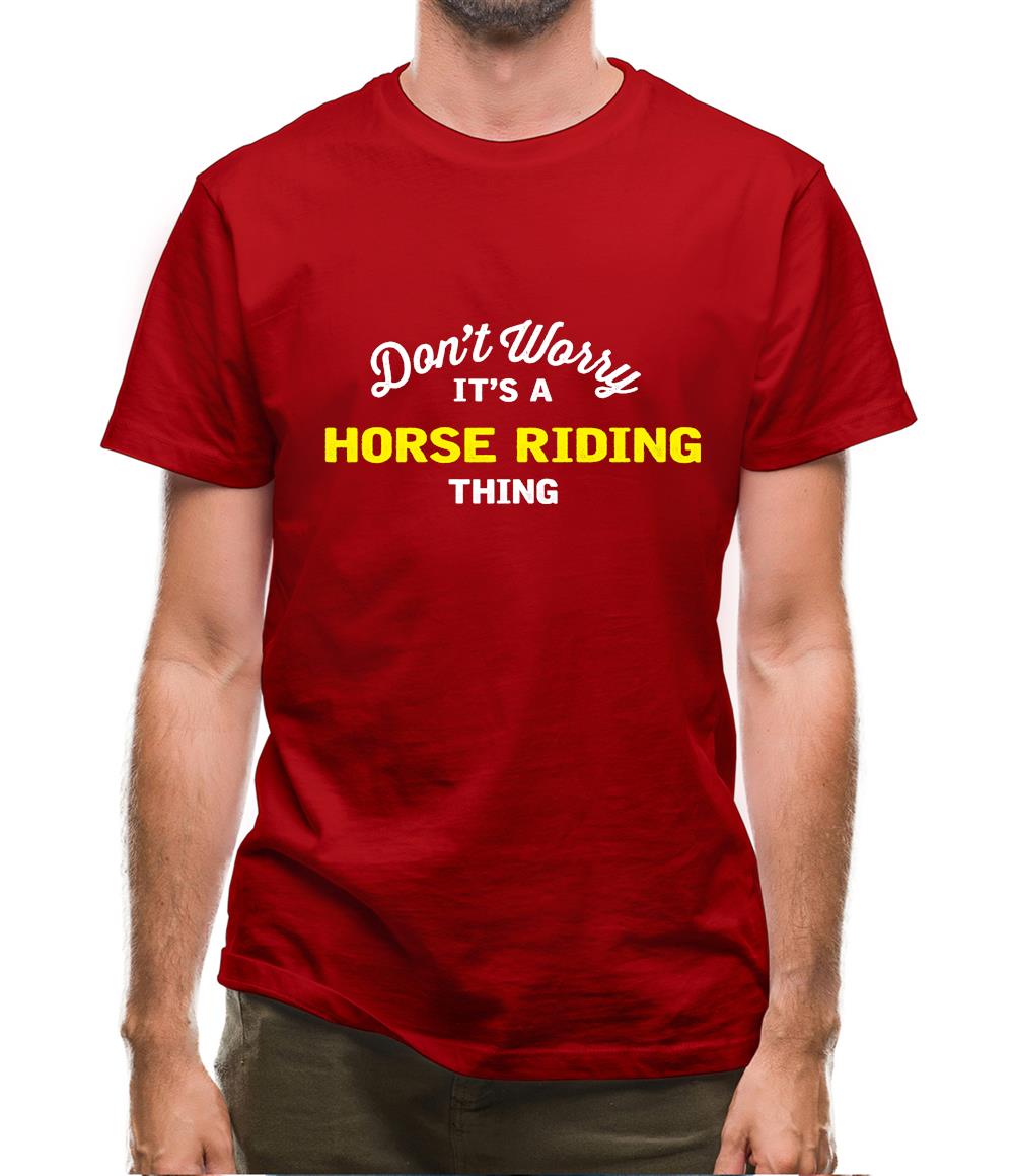 Don't Worry It's A Horse Riding Thing Mens T-Shirt Don't Worry It's A Horse Riding Thing Mens T-Shirt