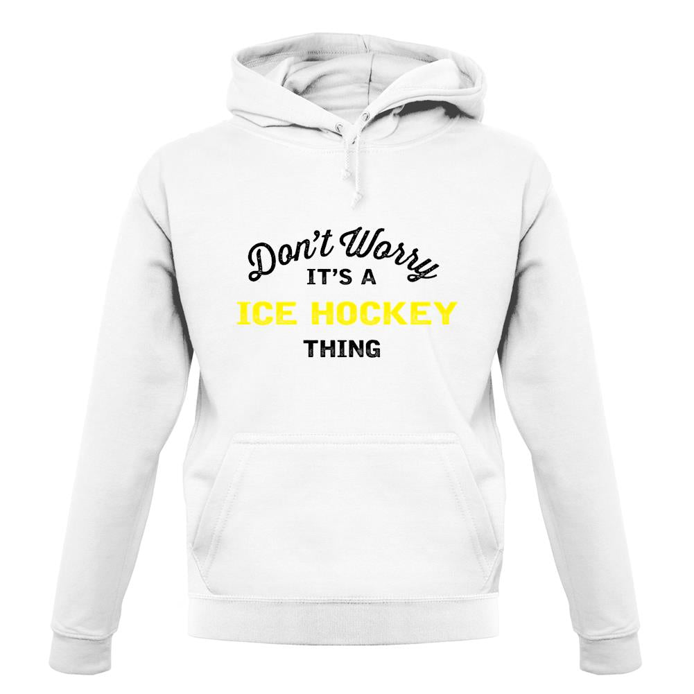 Don't Worry It's A Ice Hockey Thing unisex hoodie Don't Worry It's A Ice Hockey Thing unisex hoodie