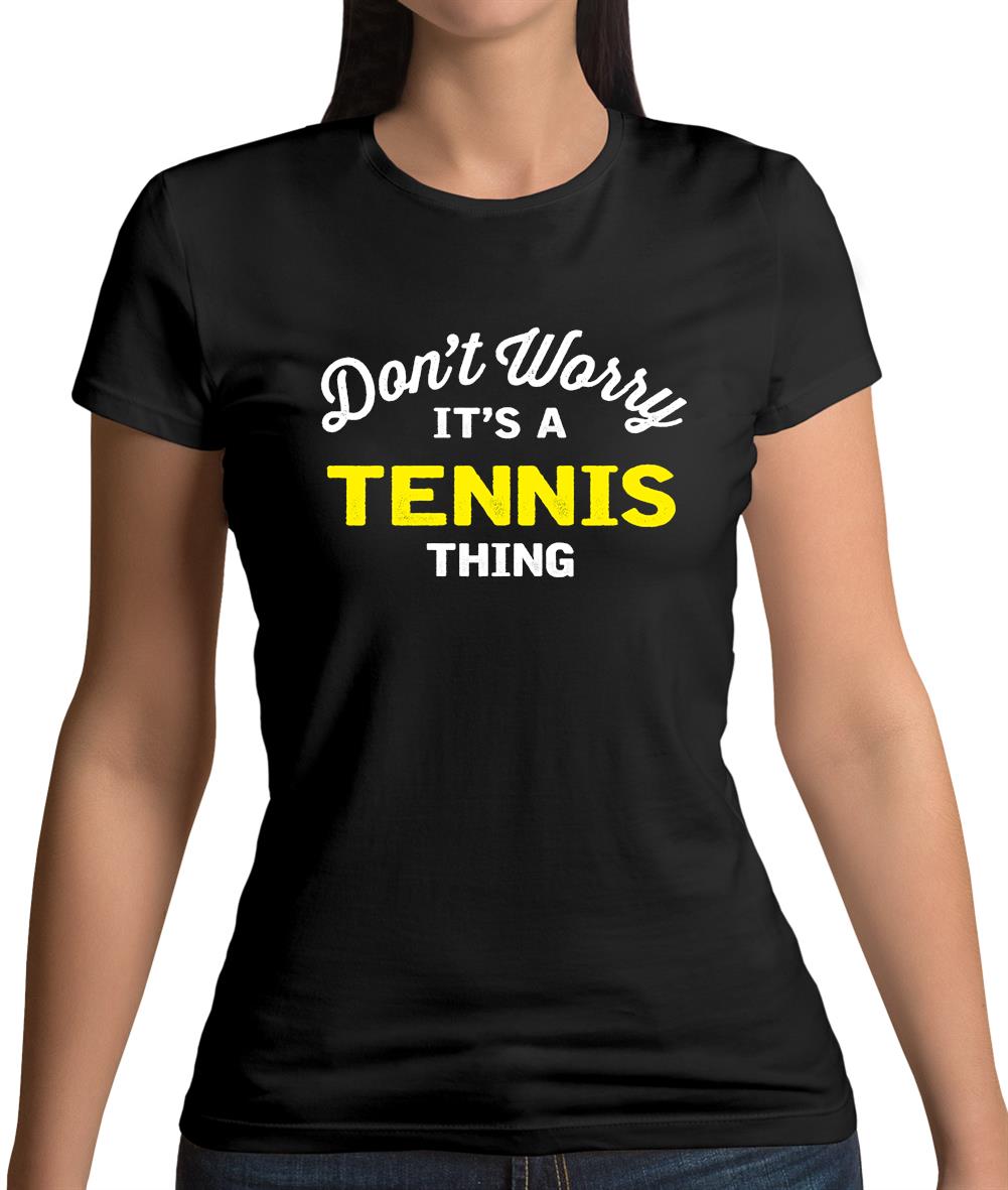 Don't Worry It's A Tennis Thing Womens T-Shirt Don't Worry It's A Tennis Thing Womens T-Shirt