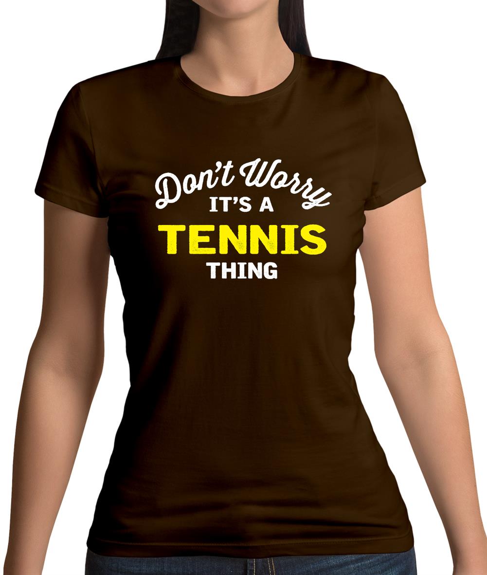 Don't Worry It's A Tennis Thing Womens T-Shirt Don't Worry It's A Tennis Thing Womens T-Shirt