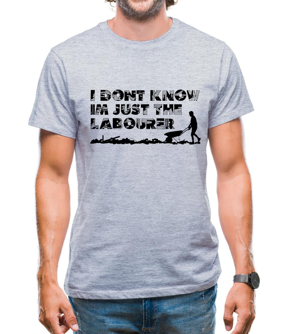 I'm Just The Labourer Mens T-Shirt I'm Just The Labourer Mens T-Shirt
