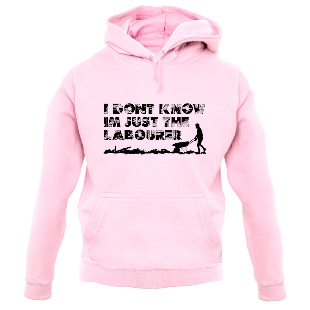 I'm Just The Labourer unisex hoodie I'm Just The Labourer unisex hoodie