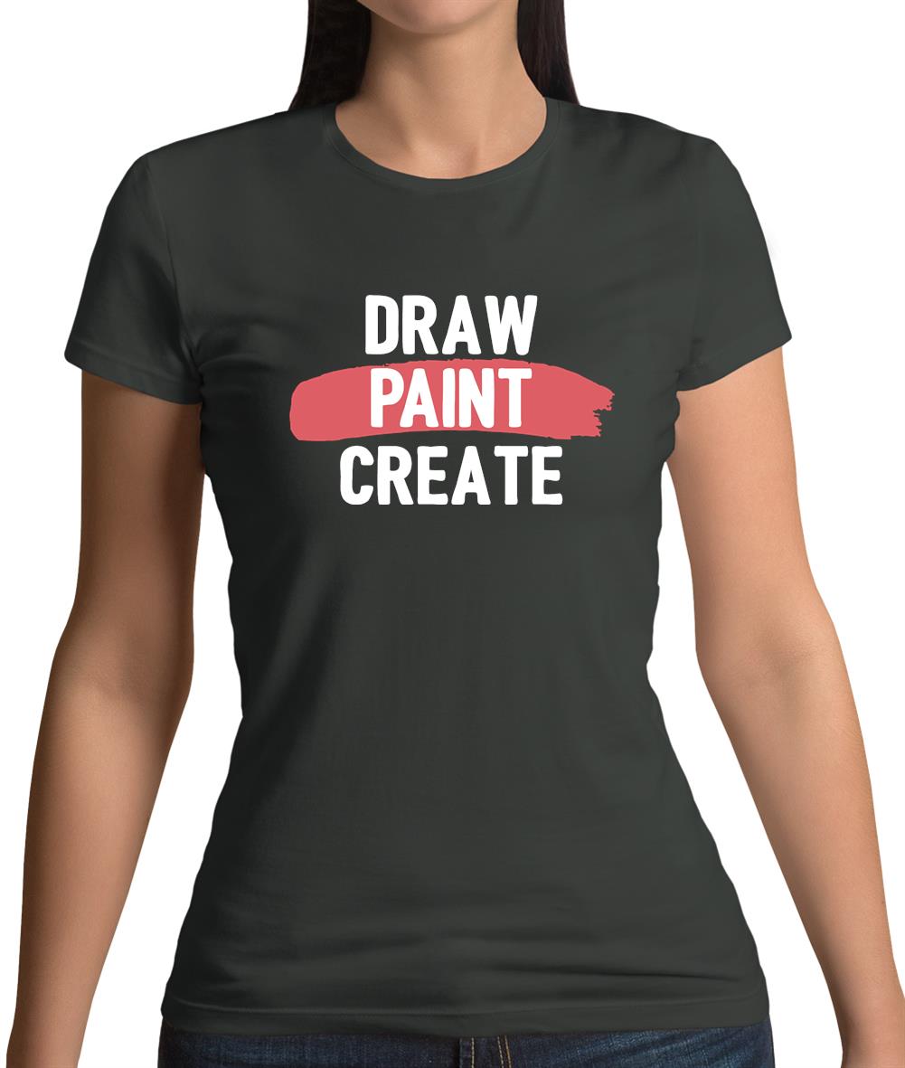 Draw, Paint, Create Womens T-Shirt Draw, Paint, Create Womens T-Shirt