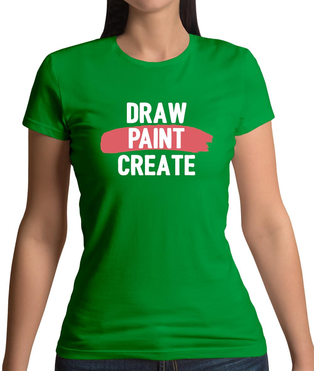 Draw, Paint, Create Womens T-Shirt Draw, Paint, Create Womens T-Shirt