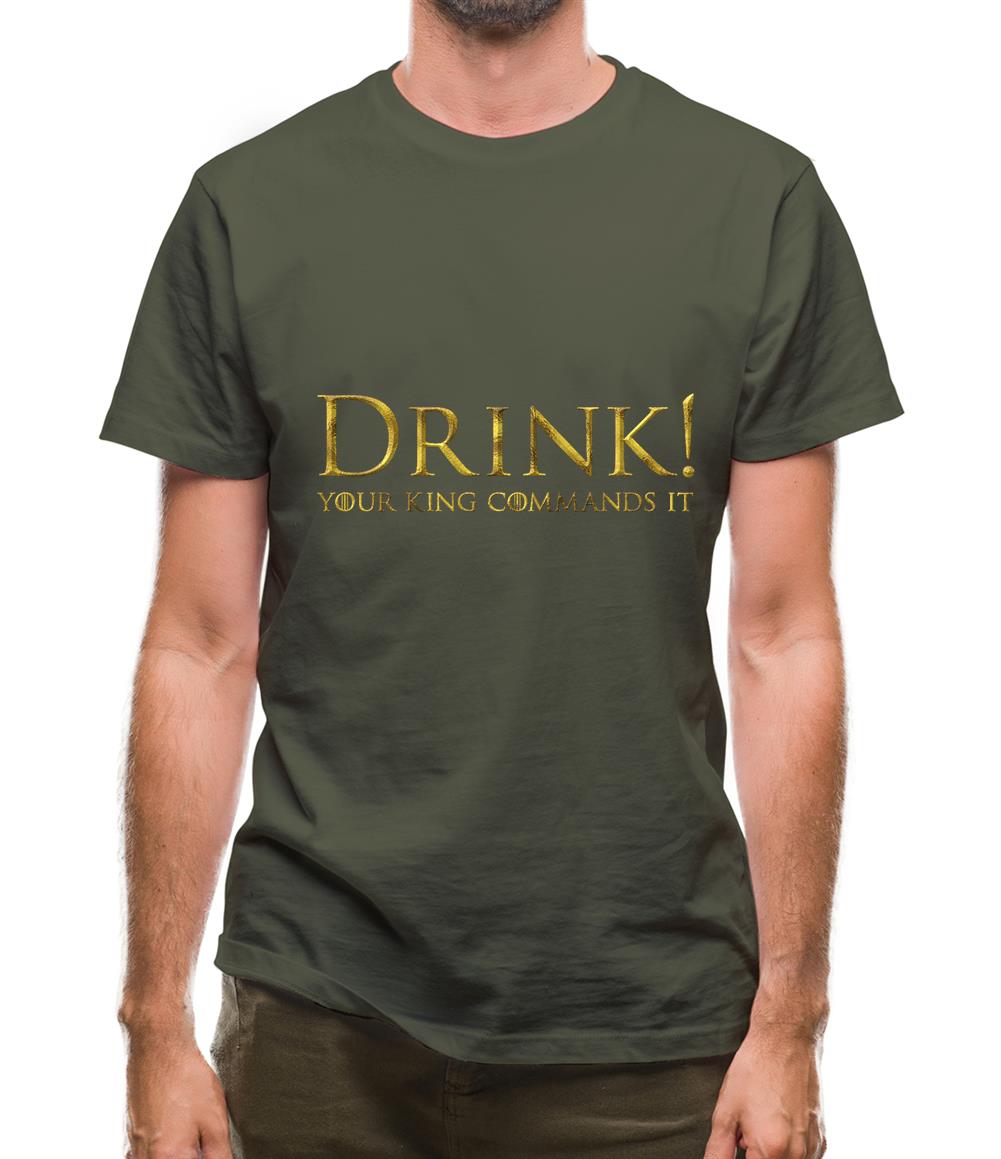 Drink Your King Commands It Mens T-Shirt Drink Your King Commands It Mens T-Shirt
