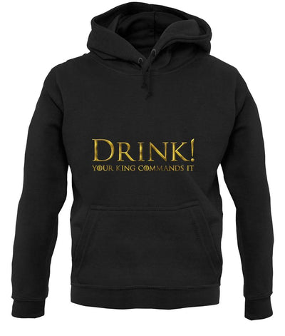 Drink Your King Commands It unisex hoodie