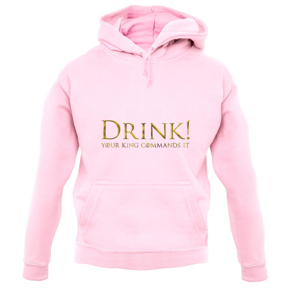Drink Your King Commands It unisex hoodie Drink Your King Commands It unisex hoodie