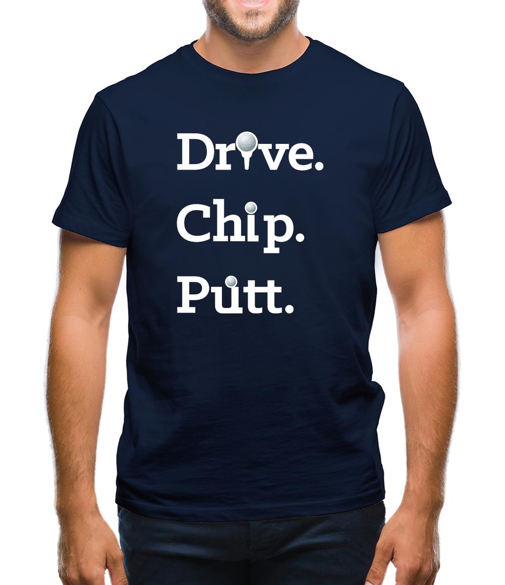 Drive Chip Putt Mens T-Shirt Drive Chip Putt Mens T-Shirt