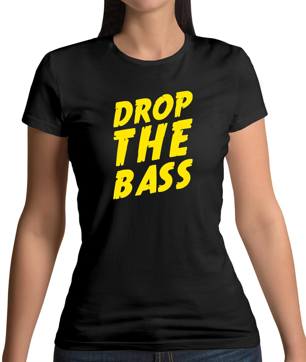 Drop The Bass Womens T-Shirt Drop The Bass Womens T-Shirt