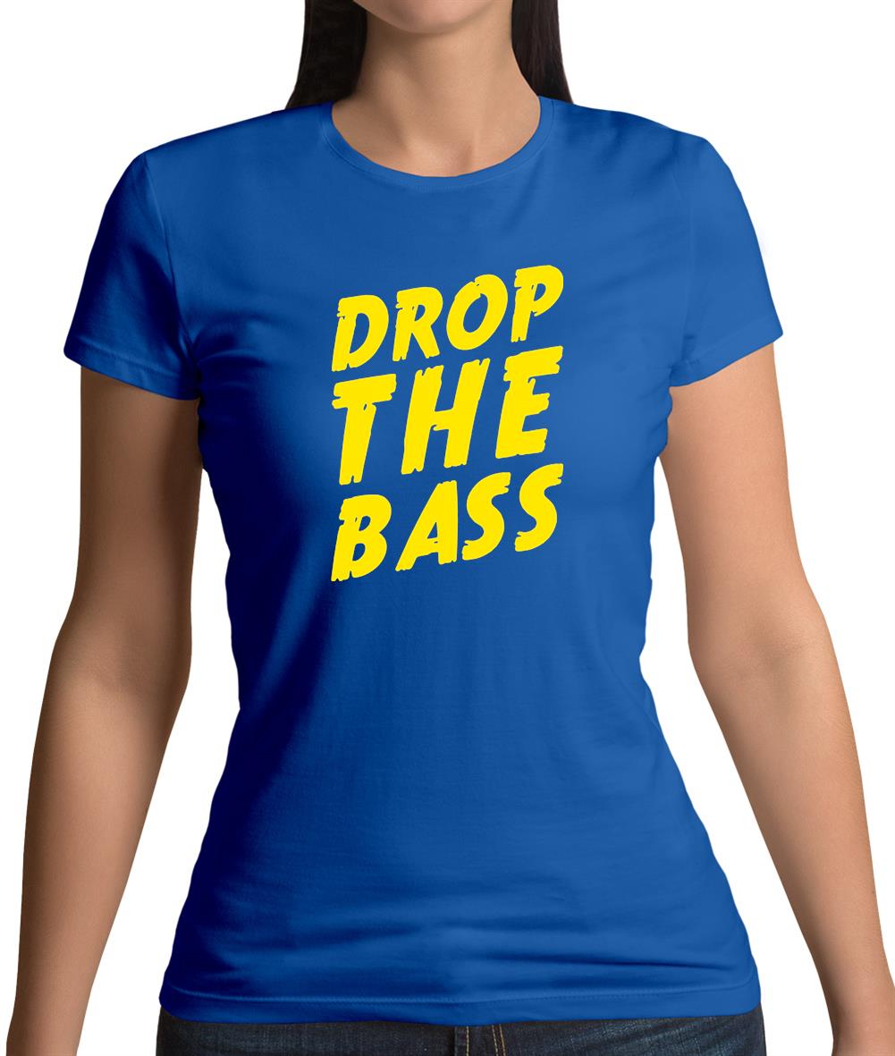 Drop The Bass Womens T-Shirt Drop The Bass Womens T-Shirt