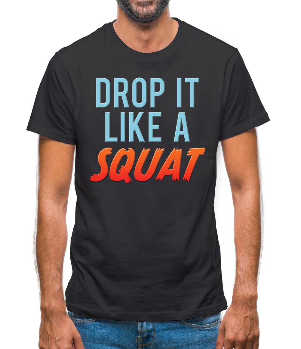 Drop It Like A Squat Mens T-Shirt Drop It Like A Squat Mens T-Shirt