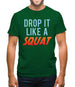 Drop It Like A Squat Mens T-Shirt Drop It Like A Squat Mens T-Shirt
