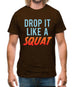 Drop It Like A Squat Mens T-Shirt Drop It Like A Squat Mens T-Shirt