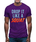 Drop It Like A Squat Mens T-Shirt Drop It Like A Squat Mens T-Shirt