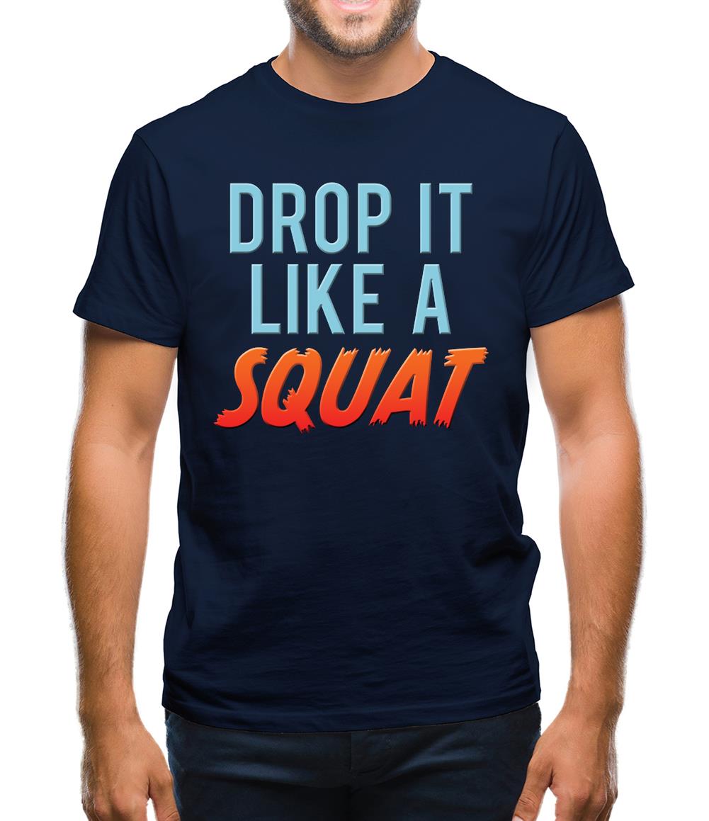 Drop It Like A Squat Mens T-Shirt Drop It Like A Squat Mens T-Shirt