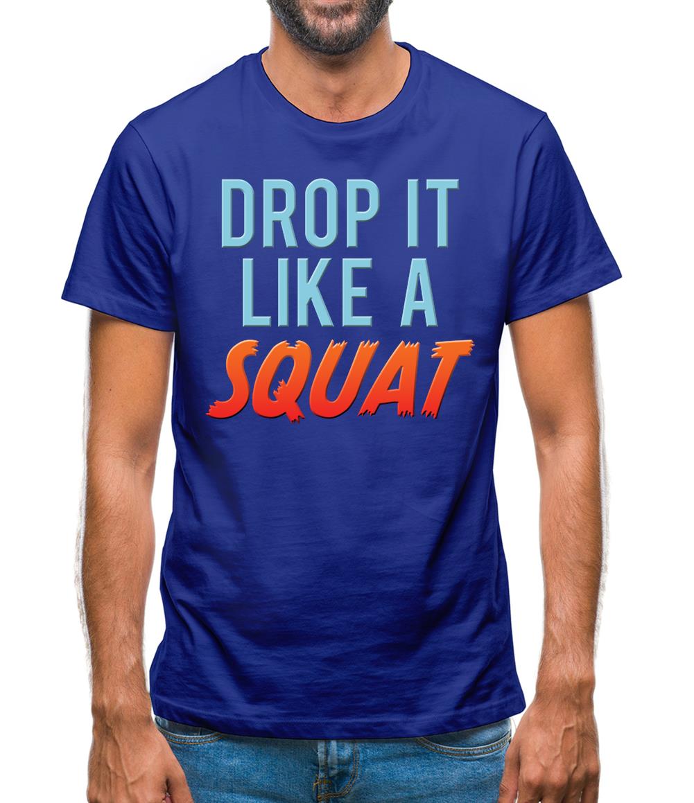 Drop It Like A Squat Mens T-Shirt Drop It Like A Squat Mens T-Shirt