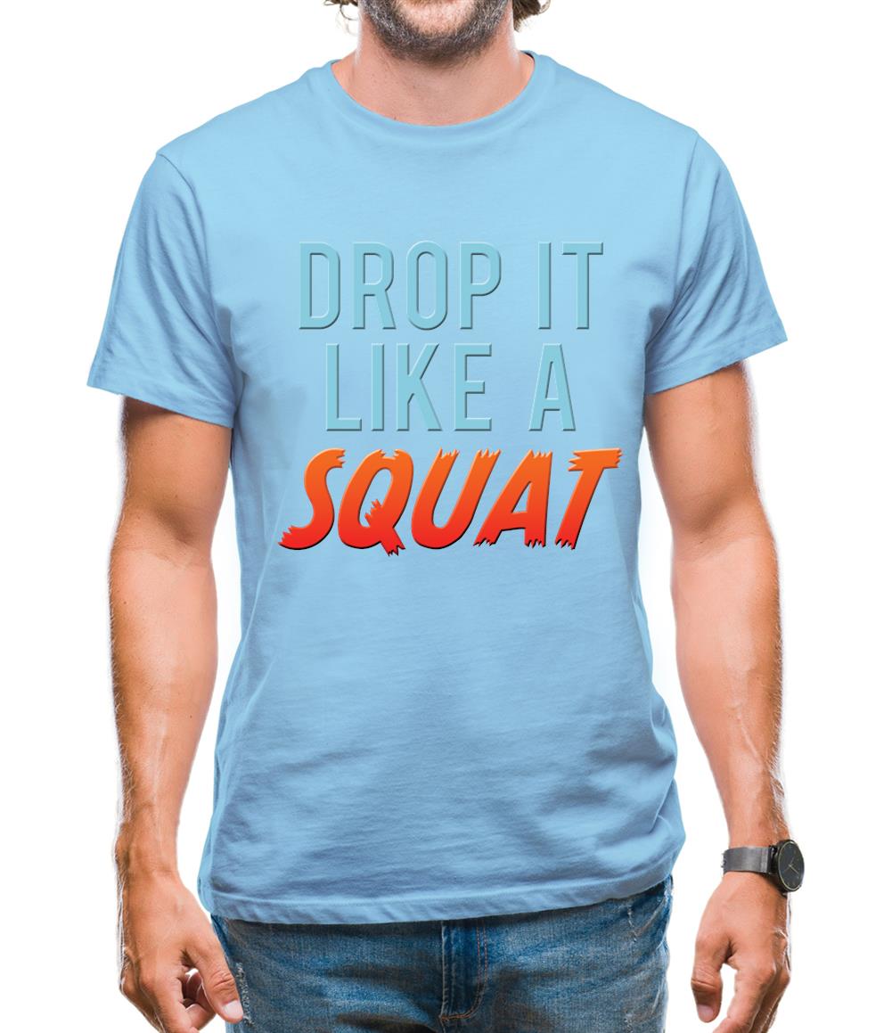 Drop It Like A Squat Mens T-Shirt Drop It Like A Squat Mens T-Shirt