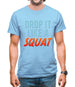Drop It Like A Squat Mens T-Shirt Drop It Like A Squat Mens T-Shirt