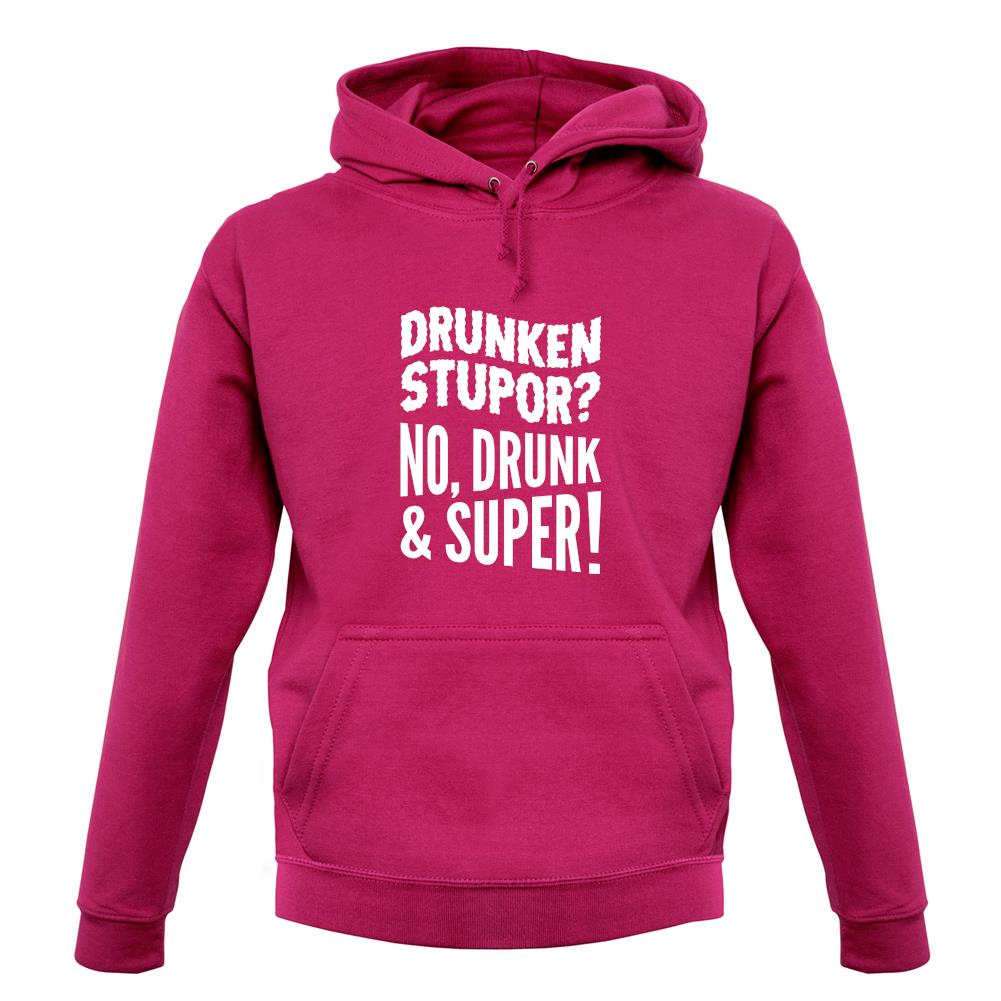 Drunken Stupor? No Drunk & Super! Unisex Hoodie Drunken Stupor? No Drunk & Super! Unisex Hoodie