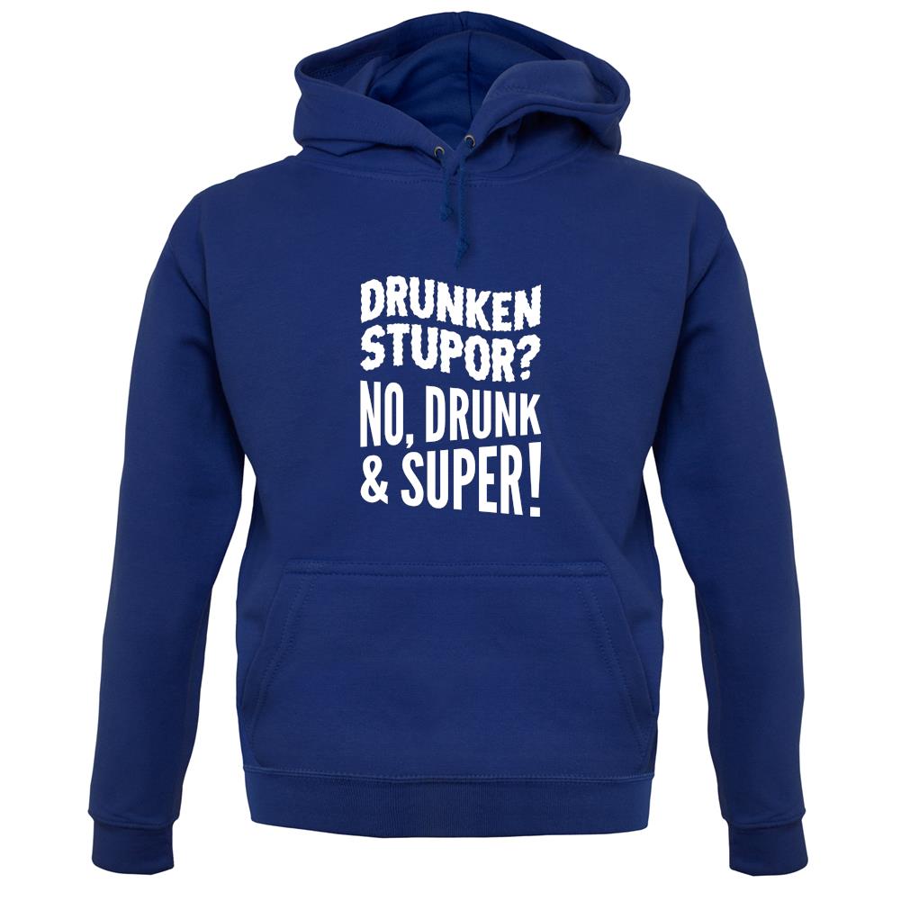 Drunken Stupor? No Drunk & Super! Unisex Hoodie Drunken Stupor? No Drunk & Super! Unisex Hoodie