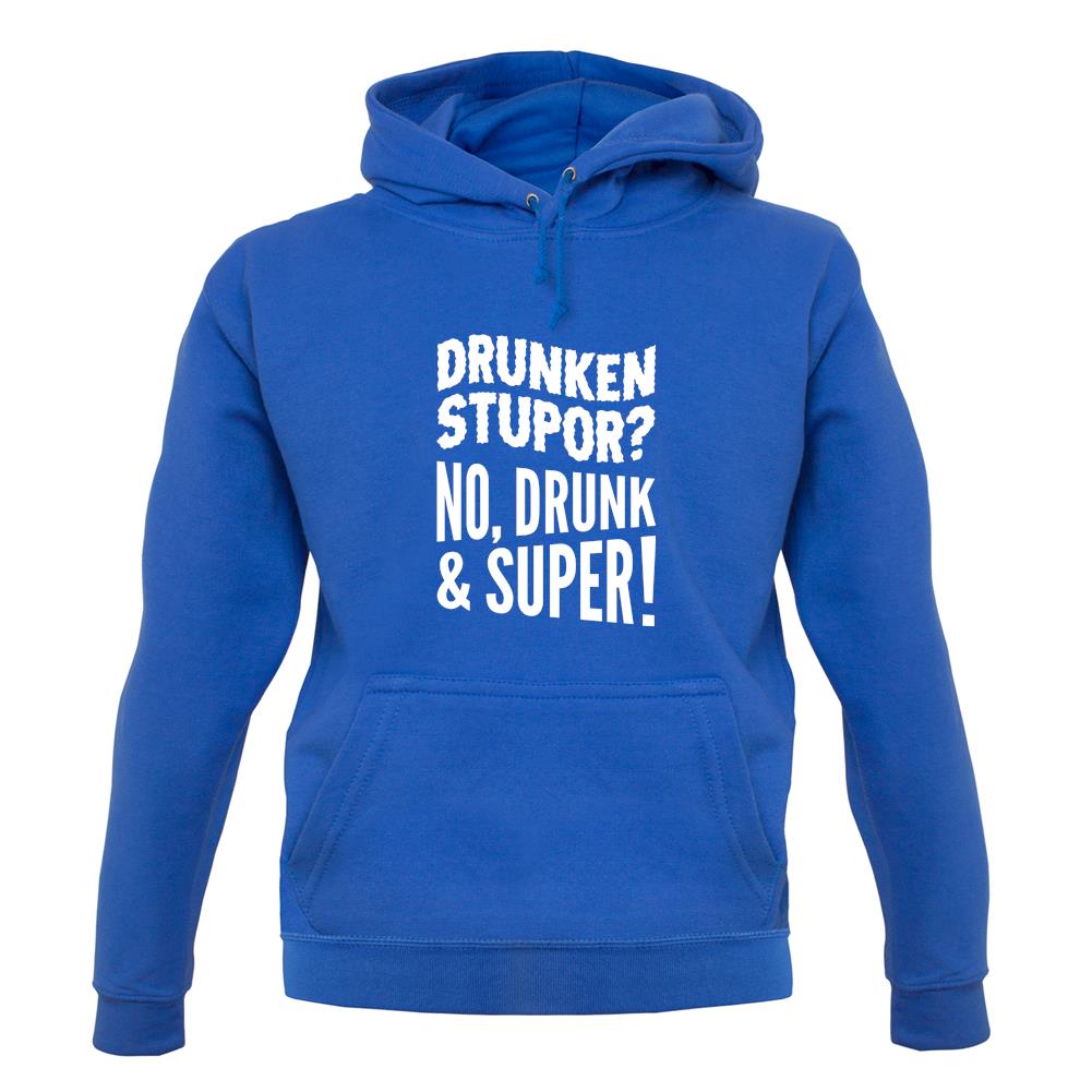 Drunken Stupor? No Drunk & Super! Unisex Hoodie Drunken Stupor? No Drunk & Super! Unisex Hoodie