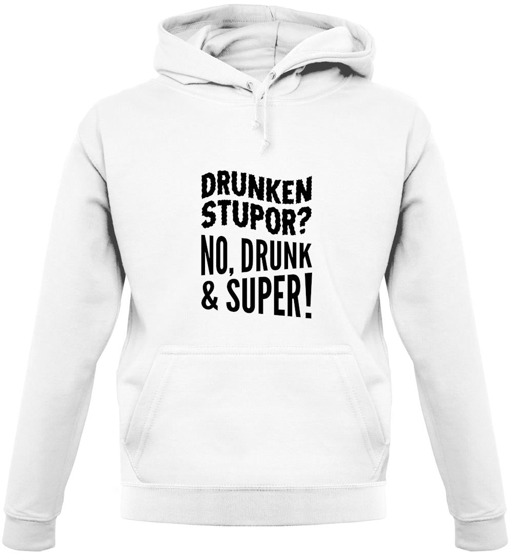 Drunken Stupor? No Drunk & Super! Unisex Hoodie Drunken Stupor? No Drunk & Super! Unisex Hoodie