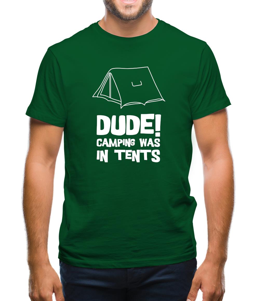 Dude! Camping Was In Tents Mens T-Shirt Dude! Camping Was In Tents Mens T-Shirt