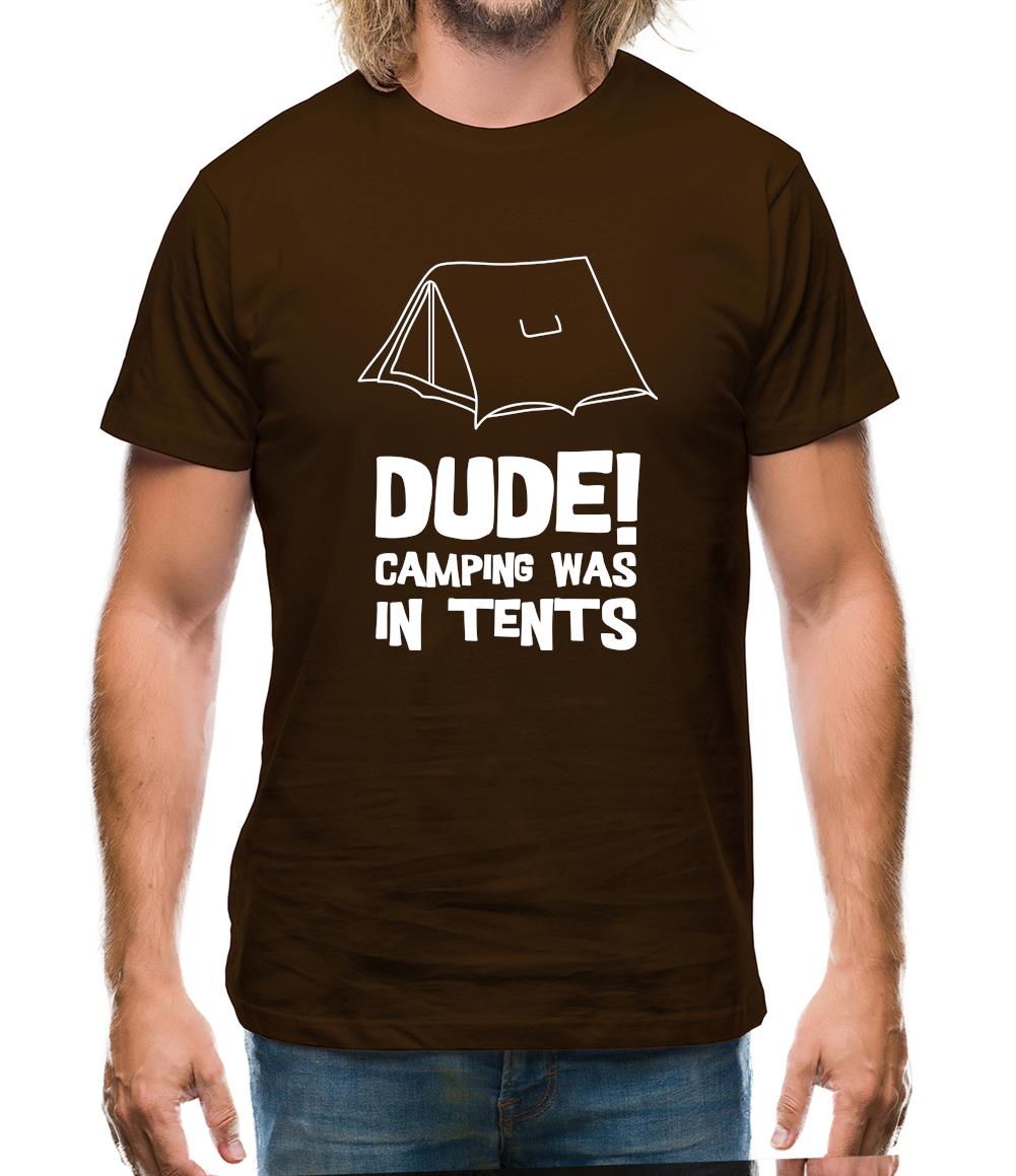 Dude! Camping Was In Tents Mens T-Shirt Dude! Camping Was In Tents Mens T-Shirt